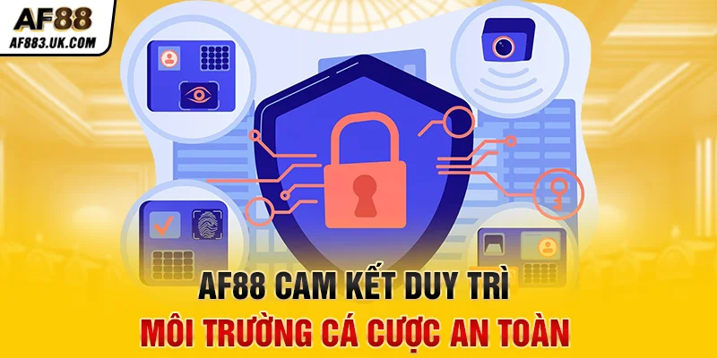 AF88 cam kết duy trì môi trường cá cược an toàn AF88 cam kết duy trì môi trường cá cược an toàn