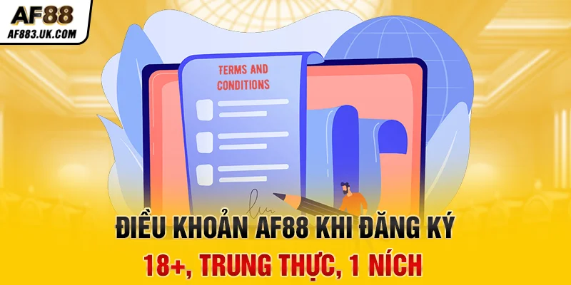 Điều khoản AF88 khi đăng ký: 18+, trung thực, 1 ních Điều khoản AF88 khi đăng ký: 18+, trung thực, 1 ních