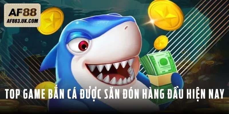 Khám phá top game bắn cá được săn đón hàng đầu hiện nay