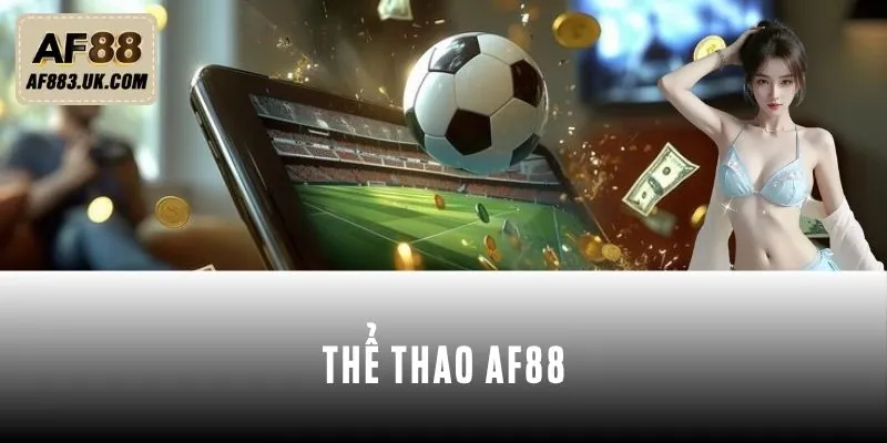Thể Thao AF88 - Sân Chơi Đầy Đẳng Cấp Cho Cược Thủ