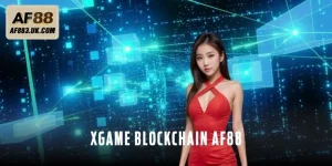 Xgame Blockchain AF88 – Công Nghệ Làm Thay Đổi Cuộc Chơi